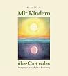 Mit Kindern �ber Gott reden. Anregungen zur religi�sen Erziehung