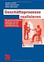 Gesch&auml;ftsprozesse realisieren: Ein praxisorientierter Leitfaden von der Strategie bis zur Implementierung