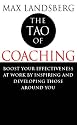 The Tao of Coaching: Boost Your Effectiveness at Work by Inspiring and Developing Those Around You