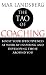 The Tao of Coaching: Boost Your Effectiveness at Work by Inspiring and Developing Those Around You