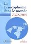La Francophonie dans le monde 2002-2003