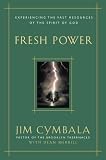 Fresh Power: Experiencing the Vast Resources of the Spirit of God