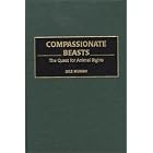 Compassionate Beasts: The Quest for Animal Rights by Lyle Munro