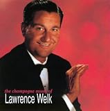 Lawrence Welk - The Champagne Music of Lawrence Welk