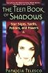 The Teen Book Of Shadows: Star Signs, Spells, Potions, and Powers