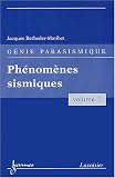 G�nie parasismique : Volume 1, Ph�nom�nes sismiques