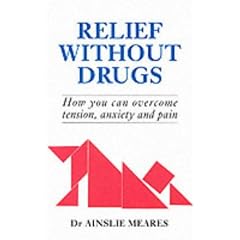 Relief without Drugs: How You Can Overcome Tension, Anxiety and Pain