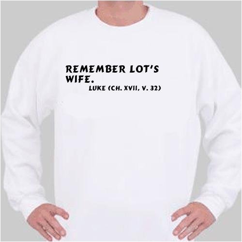 Remember Lots wife. Luke (ch. XVII, v. 32) Sweatshirt