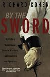 By the Sword: A History of Gladiators, Musketeers, Duelists, Samurai, Swashbucklers and Points of Honour