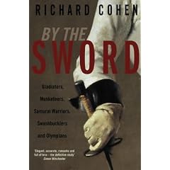 By the Sword: Gladiators, Musketeers, Duelists, Samurai, Swashbucklers and Points of Honour