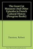 The great cat massacre and other episodes in French cultural history