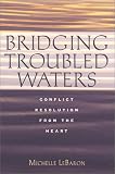 Bridging Troubled Waters: Conflict Resolution from the Heart