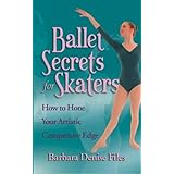 ballet secrets for skaters how to hone your artistic competitive edge
