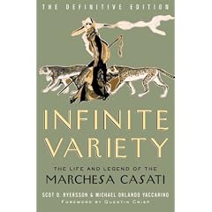 Infinite Variety: The Life & Legend of the Marchesa Casati, The Definitive Edition