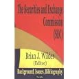 The Securities and Exchange Commission Sec: Background, Issues, Bibliography by Brian J. Wilder