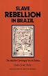 Slave Rebellion in Brazil: The Muslim Uprising of 1835 in Bahia (Johns Hopkins Studies in Atlantic History and Culture)