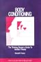 Body Conditioning: The Thinking Person's Guide to Aerobic Fitness