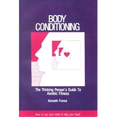Body Conditioning: The Thinking Person's Guide to Aerobic Fitness