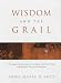 Wisdom of the Grail: The Image of the Vessel in the Queste del Saint Graal and Malory's Tale of Sankgreal: The Image of the Vessel in the Queste Del Saint Graal and Malory's Tale of Sankgreal