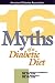 16 Myths of a Diabetic Diet