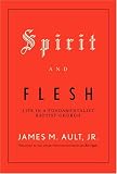 Spirit and Flesh: Life in a Fundamentalist Baptist Church