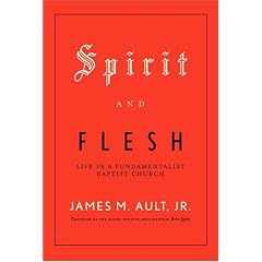 Spirit and Flesh: Life in a Fundamentalist Baptist Church