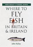 Where to Sea Fish in Britain and Ireland (John Bailey's fishing guides)