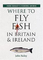 Where to Sea Fish in Britain and Ireland (John Bailey's fishing guides)