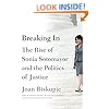 Breaking In: The Rise of Sonia Sotomayor and the Politics of Justice