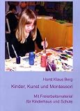 Produkt-Bild: Kinder, Kunst und Montessori: Mit Freiarbeitsmaterial f&uuml;r Kinderhaus und Schule