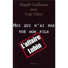 Moi qui n'ai pas tu� mon fils : Ma v�rit� sur l'affaire Lubin