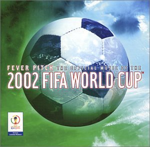 CD-Charts  Third Party New : Fever Pitch: Official 2002 Fifa World Cup