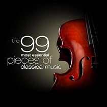The 99 Most Essential Pieces of Classical Music
