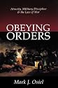 Obeying Orders: Atrocity, Military Discipline and the Law of War