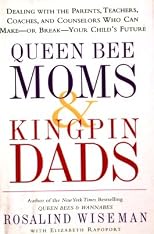 Queen Bee Moms & Kingpin Dads: Dealing With The Parents, Teachers, Coaches, And Counselors Who Can Make--Or Break--Your Child's Future