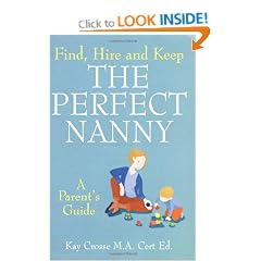 Find, Hire and Keep the Perfect Nanny: A Parent's Guide