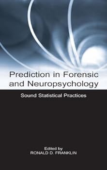 prediction in forensic and neuropsychology: sound statistical practices - ronald d. franklin