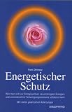Produkt-Bild: Energetischer Schutz: Wie man sich vor Energieverlust, negativen Energien und Schwingungsresonanzen sch&uuml;tzen kann. Mit vielen praktischen Anleitungen
