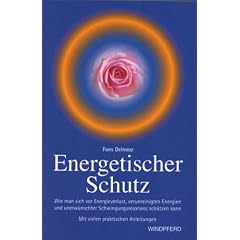 Energetischer Schutz: Wie man sich vor Energieverlust, negativen Energien und Schwingungsresonanzen sch�tzen kann. Mit vielen praktischen Anleitungen