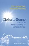 Produkt-Bild: Die kalte Sonne: Warum die Klimakatastrophe nicht stattfindet