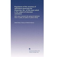 Regulations of the secretary of agriculture governing the inspection, etc., of live stock... by United States. Bureau of Animal Industry