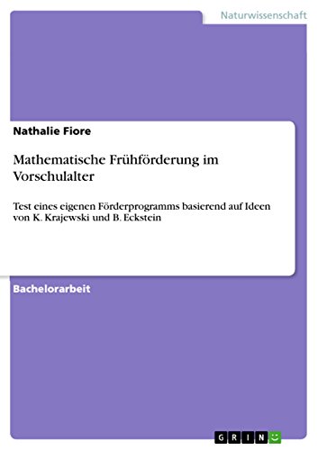 Mathematische Frühförderung im Vorschulalter: Test eines eigenen Förderprogramms basierend auf Ideen von K. Krajewski und B. Eckstein (German Edition)