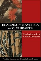 Realizing the America of Our Hearts: Theological Voices of Asian Americans