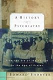 A History of Psychiatry
 From the Era of the Asylum to the Age of Prozac,
Edward Shorter