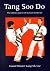 Tang Soo Do: The Ultimate Guide to the Korean Martial Art