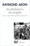 Les D�sillusions du progr�s : Essai sur la dialectique de la modernit�