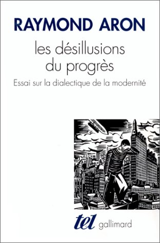 Les D�sillusions du progr�s : Essai sur la dialectique de la modernit�
