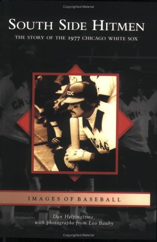 South Side Hitmen:  The Story of the 1977 Chicago White Sox  (IL)  (Images of Baseball)