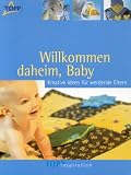 Willkommen daheim, Baby. Kreative Ideen fuer werdende Eltern