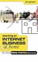 Starting an Internet Business at Home: How to Make Easy Money from the Web